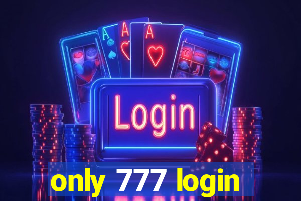 only 777 login